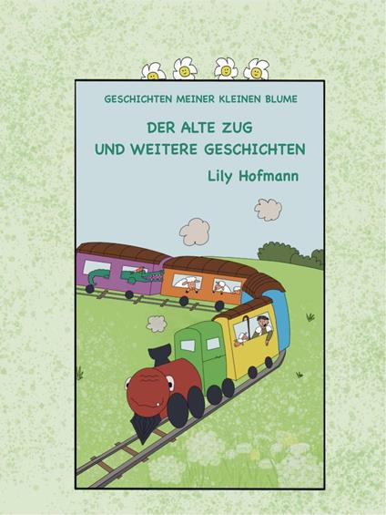 Der alte Zug und weitere Geschichten - Lily Hofmann - ebook