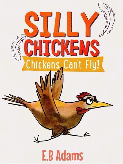 Chickens Can't Fly - E. B. Adams - ebook
