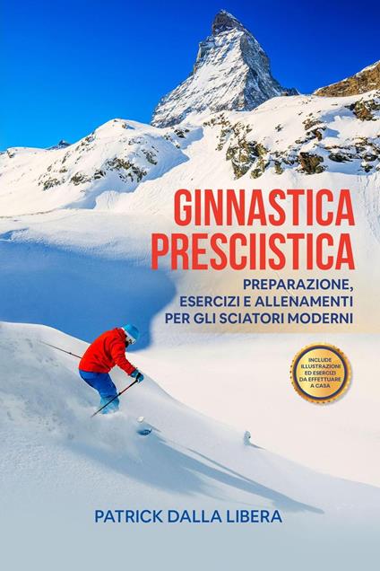 Ginnastica Presciistica: Preparazione, esercizi e allenamenti per gli sciatori moderni - Patrick Dalla Libera - ebook