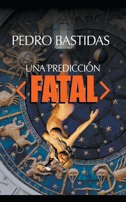 Una Prediccion Fatal - Pedro Bastidas - cover