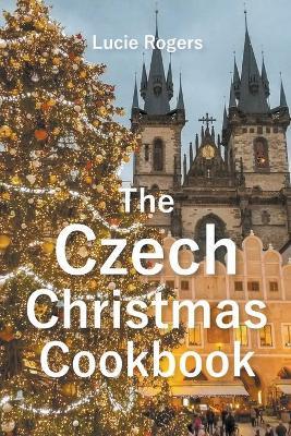 The Czech Christmas Cookbook - Lucie Rogers - cover