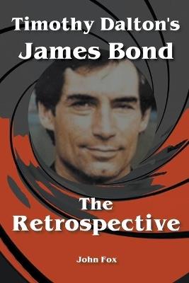 Timothy Dalton's James Bond - The Retrospective - John Fox - cover