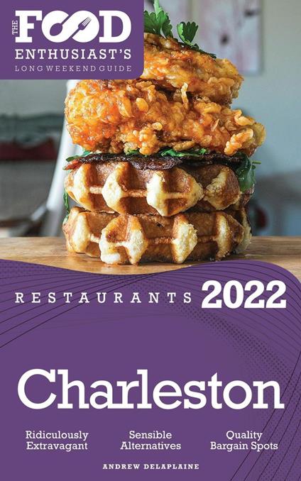 2022 Charleston Restaurants - The Food Enthusiast’s Long Weekend Guide