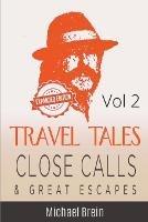 Travel Tales: Close Calls & Great Escapes Vol 2 - Michael Brein - cover