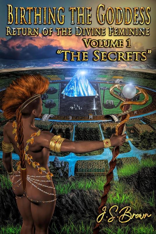 Birthing the Goddess, Return of the Divine Feminine, Volume I, "The Secrets"