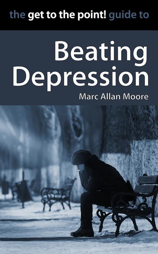 The Get to the Point! Guide to Beating Depression