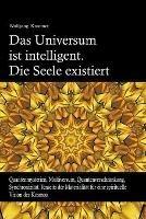 Das Universum ist intelligent. Die Seele existiert. Quantenmysterien, Multiversum, Quantenverschrankung, Synchronizitat. Jenseits der Materialitat fur eine spirituelle Vision des Kosmos. - Wolfgang Kroemer - cover