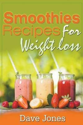 Smoothies Recipes For Weight Loss - Dave Jones - cover