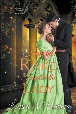 How the Rake Tempted the Lady - Laura A Barnes - cover