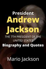 President Andrew Jackson: The 7th President of the United States (Biography and Quotes)