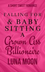 Falling for And Babysitting a Grown Ass Billionaire