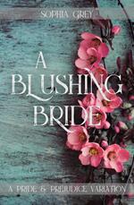 A Blushing Bride: A Pride and Prejudice Variation Novella