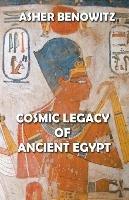 Cosmic Legacy of Ancient Egypt - Asher Benowitz - cover