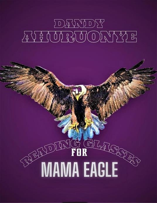 Reading Glasses for Mama Eagle - Dandy Ahuruonye - ebook
