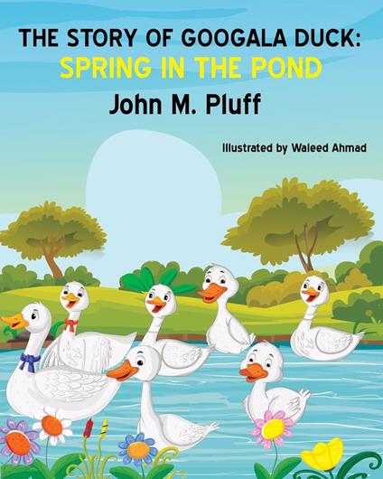 The Story of Googala Duck: Spring in the Pond - John M. Plluff - ebook