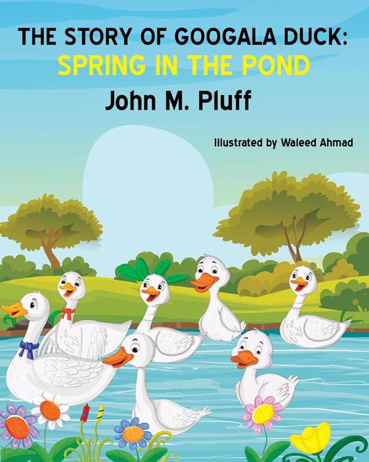 The Story of Googala Duck: Spring in the Pond - John M. Plluff - ebook