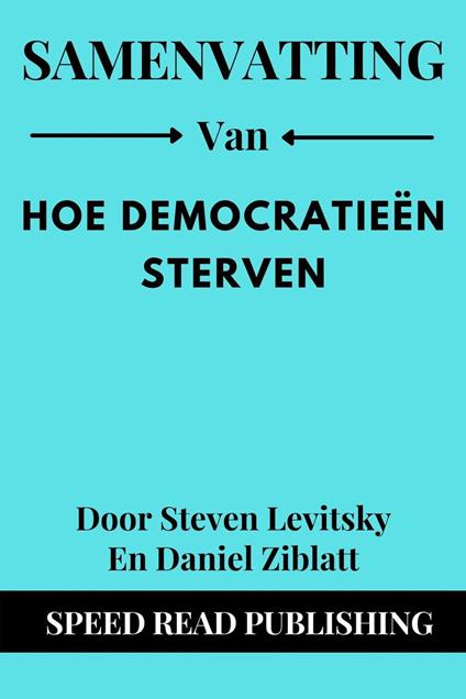 Samenvatting Van Hoe Democratieën Sterven Door Steven Levitsky En Daniel Ziblatt