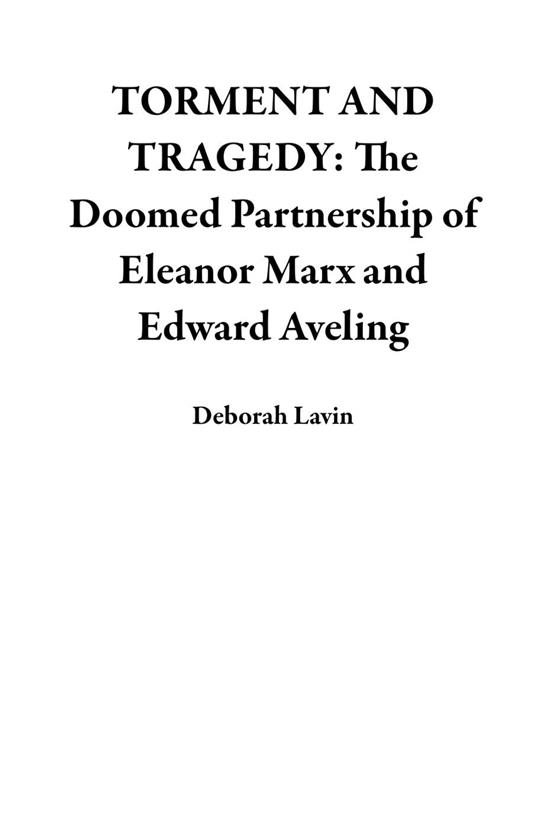 TORMENT AND TRAGEDY: The Doomed Partnership of Eleanor Marx and Edward Aveling