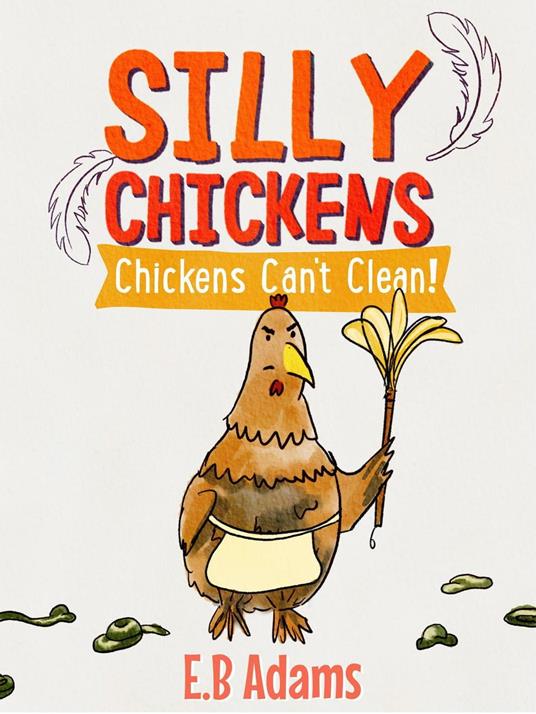 Chickens Can't Clean - E. B. Adams - ebook