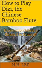 How to Play Dizi, the Chinese Bamboo Flute: Examination Syllabus (Grade 1 to Grade 6)