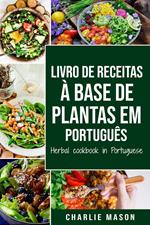 Livro De Receitas À Base De Plantas Em Português/ Herbal Cookbook In Portuguese