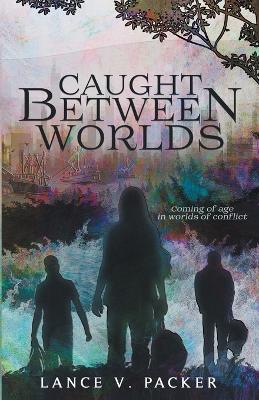 Caught Between Worlds - Lance V Packer - cover