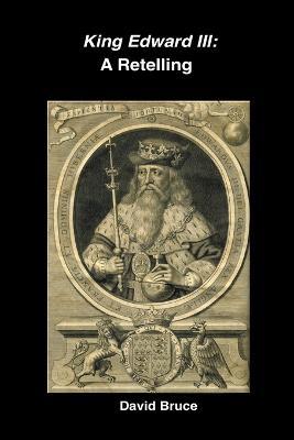 King Edward III: A Retelling - David Bruce - cover