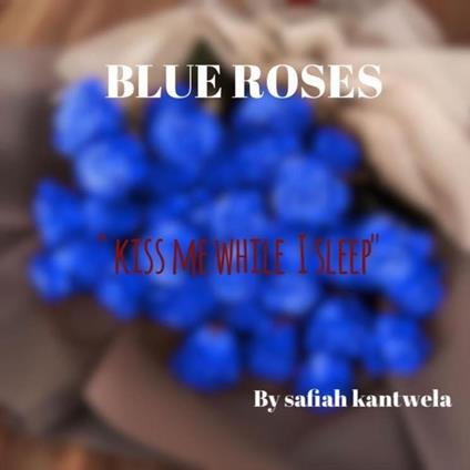 Blue roses - Safiah F kantwela - ebook