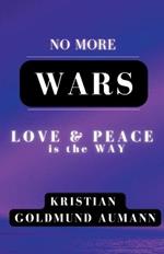 No More Wars Love & Peace is the Way