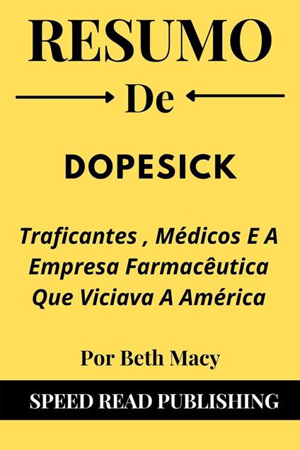 Resumo De Dopesick Por Beth Macy Traficantes , Médicos E A Empresa Farmacêutica Que Viciava A América