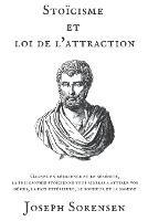 Stoicisme et loi de l'attraction: Gagnez en resilience et en serenite, la philosophie stoicienne vous aideras a attirer vos desirs, la paix interieure, le bonheur et la sagesse - Joseph Sorensen - cover