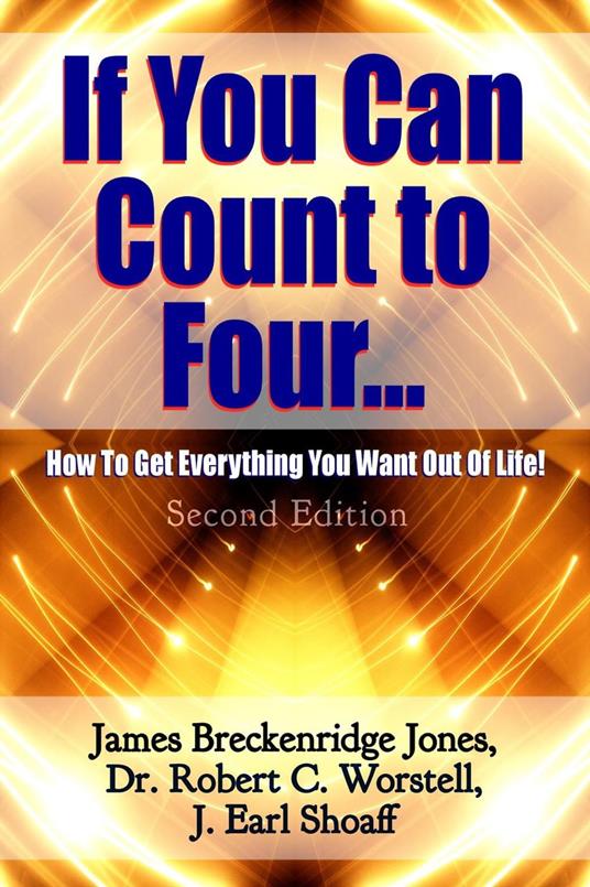 If You Can Count to Four: How To Get Everything You Want Out Of Life - Second Edition