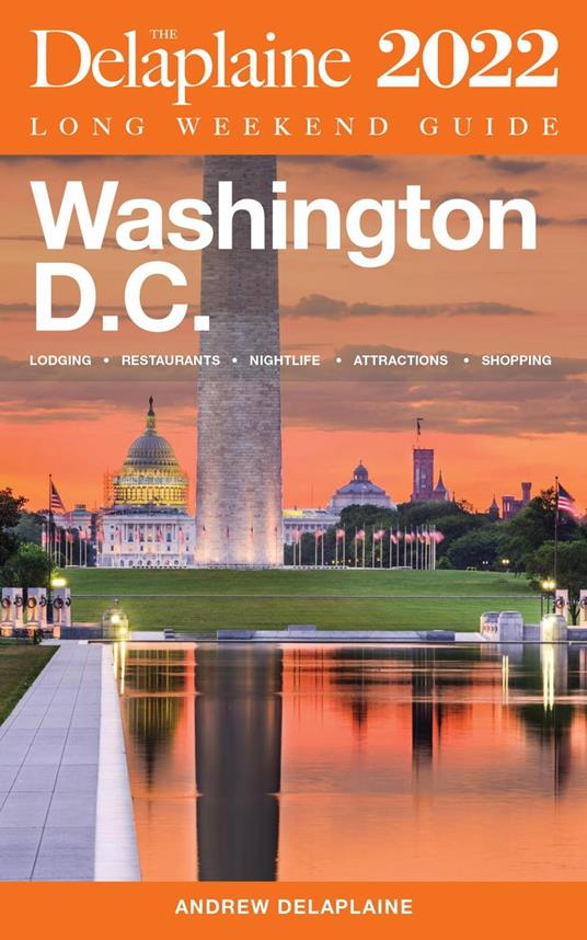 Washington, D.C. - The Delaplaine 2022 Long Weekend Guide