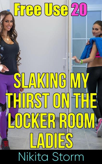 Free Use 20: Slaking My Thirst On The Locker Room Ladies