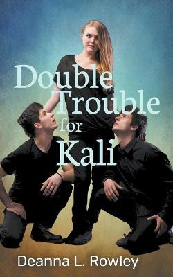 Double Trouble for Kali - Deanna L Rowley - cover