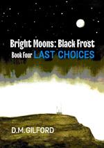 Bright Moons: Black Frost, Book Four: Last Choices
