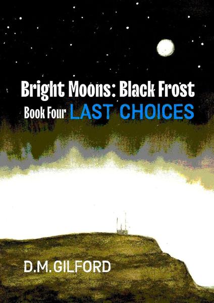 Bright Moons: Black Frost, Book Four: Last Choices - D. M. Gilford - ebook