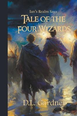 The Tale of the Four Wizards - D L Gardner - cover
