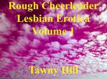 Rough Cheerleader Lesbian Erotica Volume 1