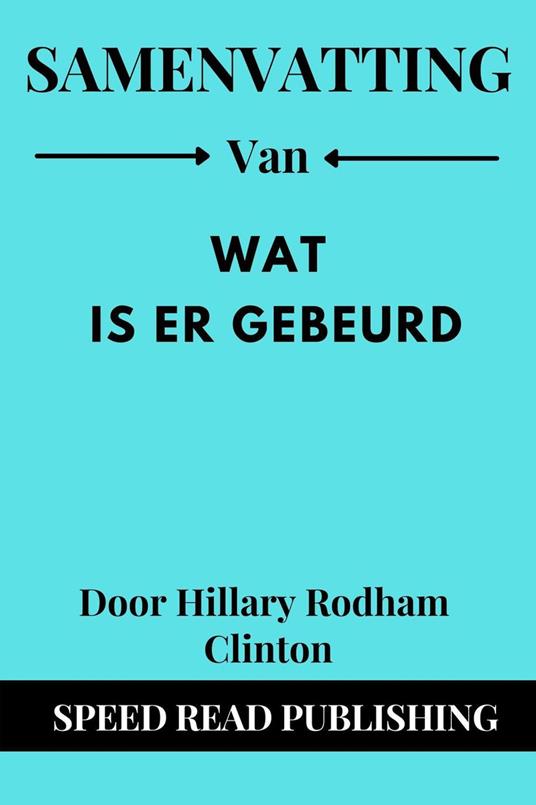 Samenvatting Van Wat Is Er Gebeurd Door Hillary Rodham Clinton