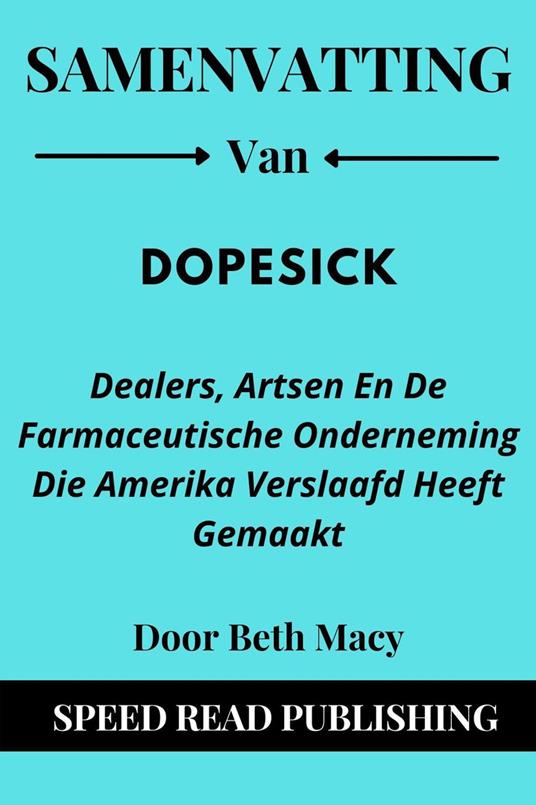 Samenvatting Van DOPESICK Door Beth Macy Dealers, Artsen En De Farmaceutische Onderneming Die Amerika Verslaafd Heeft Gemaakt