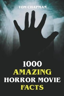 1000 Amazing Horror Movie Facts - Tom Chapman - cover