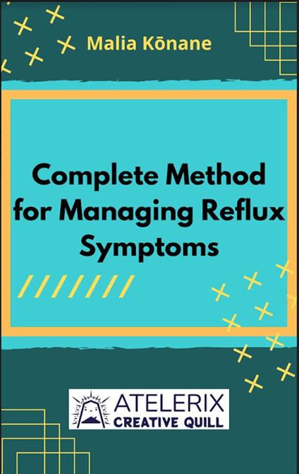 Complete Method For Managing Reflux Symptoms