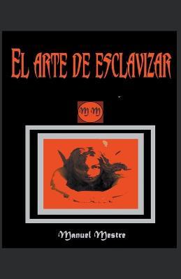 El arte de esclavizar - Manuel Mestre - cover