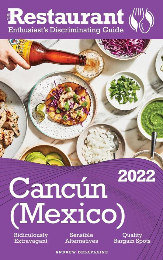 2022 Cancun -The Restaurant Enthusiast’s Discriminating Guide