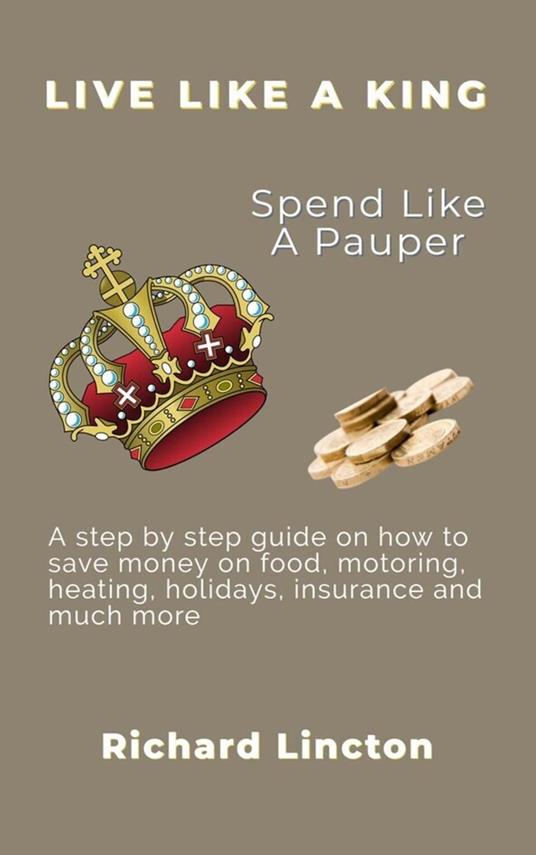 Live Like A King - Spend Like A Pauper