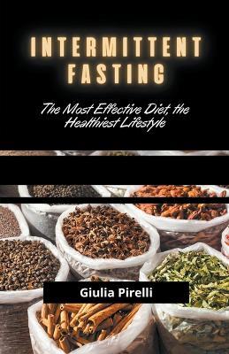 Intermittent Fasting: The Most Effective Diet, the Healthiest Lifestyle - Giulia Pirelli - cover