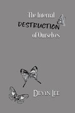 The Internal Destruction of Ourselves