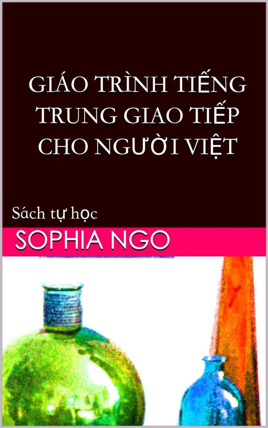 Giáo trình ti?ng Trung giao ti?p cho ngu?i Vi?t - Sophia Ngo - ebook