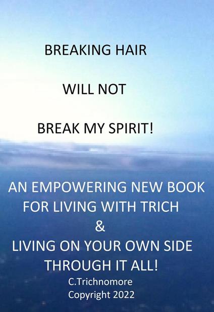 Breaking Hair Will Not Break My Spirit! An Empowering New Book For Living With Trich